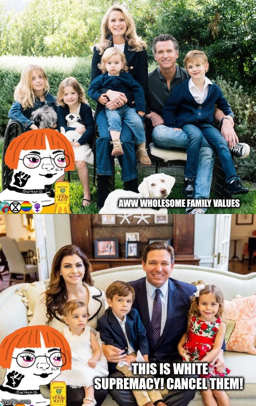 Liberal family values be like: | Aww wholesome family values; This is white supremacy! Cancel them! | image tagged in memes,lol | made w/ Imgflip meme maker