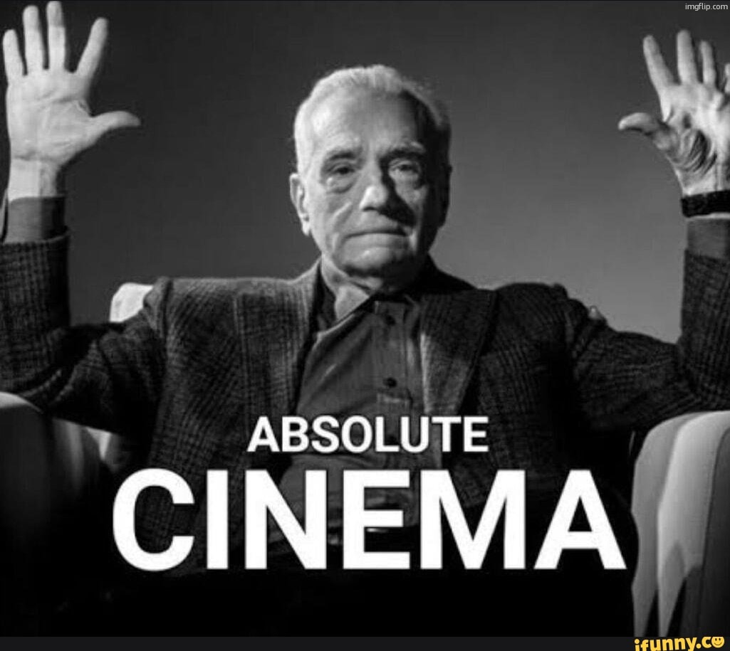 Absolute Cinema | image tagged in absolute cinema | made w/ Imgflip meme maker