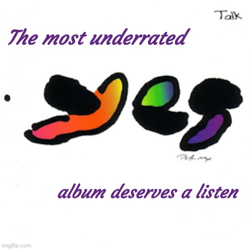 Trevor Rabin's last | The most underrated; album deserves a listen | image tagged in yes,talk,classic rock,another chance,give it a try | made w/ Imgflip meme maker
