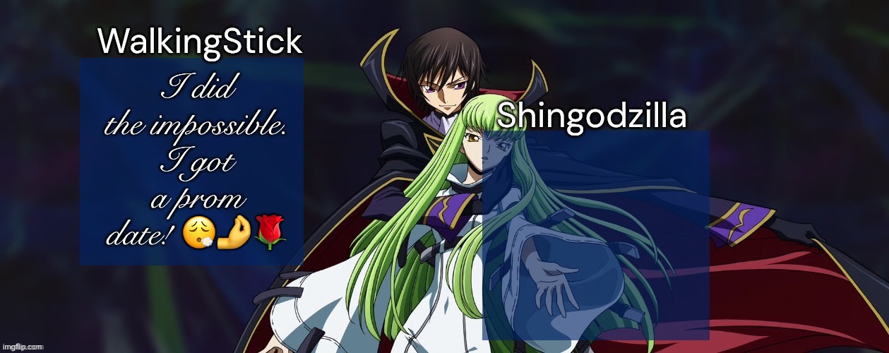 WalkingStick and Shingodzilla | I did the impossible. I got a prom date! 😮‍💨🤌🌹 | image tagged in walkingstick and shingodzilla,msmg | made w/ Imgflip meme maker