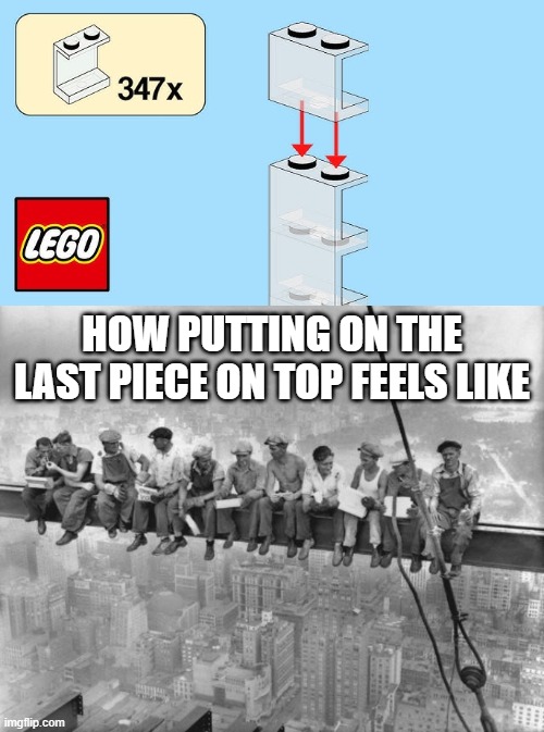 How putting on the last piece on top feels like | image tagged in skyscraper workers | made w/ Imgflip meme maker