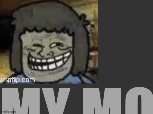 MY MOM | made w/ Imgflip meme maker