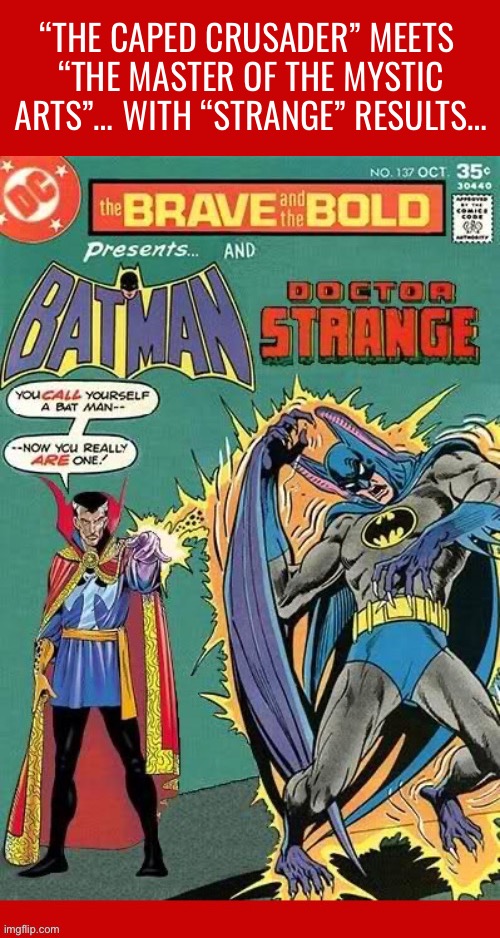 How will Batman ever get out of this mess?! | “The caped crusader” meets 
“the master of the mystic arts”… with “Strange” results… | image tagged in batman,doctor strange,comics,crossover,super team family | made w/ Imgflip meme maker