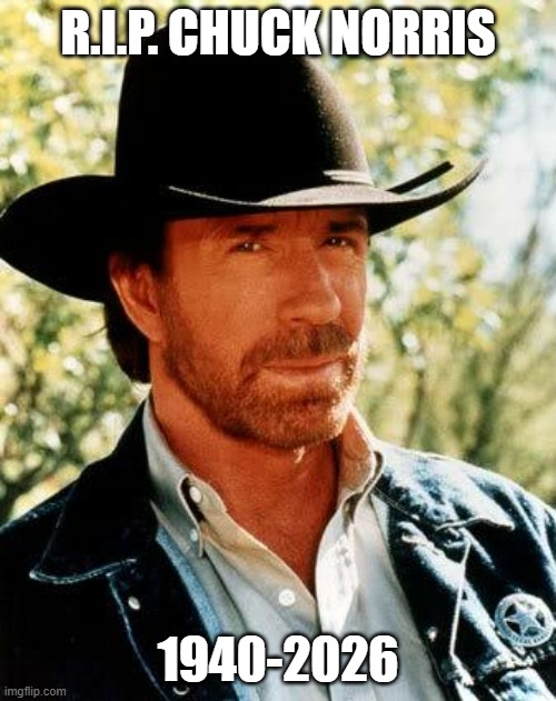 Fly high Chuck Norris | r.i.p. chuck Norris; 1940-2026 | image tagged in memes,chuck norris,sad,rip | made w/ Imgflip meme maker