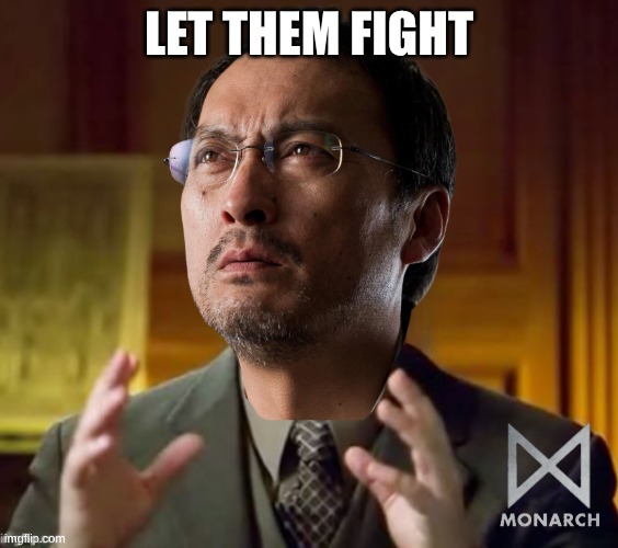 aliens but its ishiro serizawa from godzilla | let them fight | image tagged in aliens but its ishiro serizawa from godzilla,aliens | made w/ Imgflip meme maker