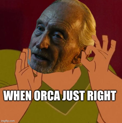 when x just right but it's Alan Jonah from godzilla | when orca just right | image tagged in when x just right but it's alan jonah from godzilla,godzilla | made w/ Imgflip meme maker