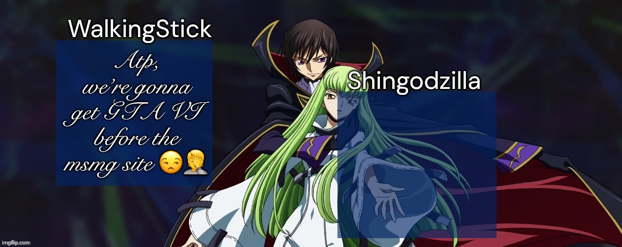 WalkingStick and Shingodzilla | Atp, we’re gonna get GTA VI before the msmg site 😒🤦 | image tagged in walkingstick and shingodzilla,msmg | made w/ Imgflip meme maker