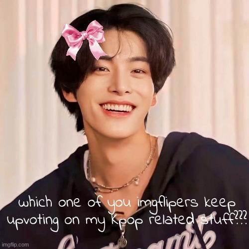 who??? if u know who u r, js comment smth | which one of you imgflipers keep upvoting on my Kpop related stuff??? | image tagged in kpop,x x everywhere,trying | made w/ Imgflip meme maker