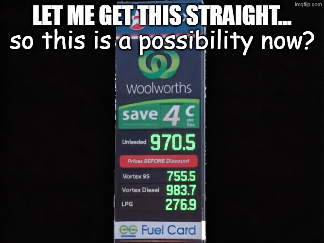 but the fuel... | let me get this straight... so this is a possibility now? | image tagged in but the fuel | made w/ Imgflip meme maker