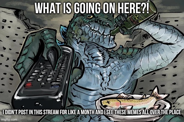 Alive stream?!?!? | What is going on here?! I didn’t post in this stream for like a month and I see these memes all over the place | image tagged in zilla tv remote | made w/ Imgflip meme maker