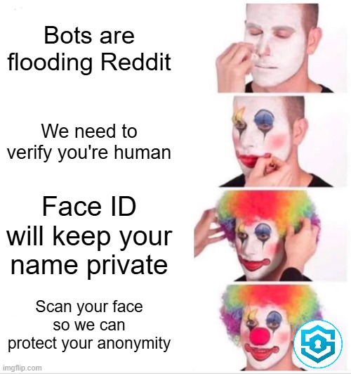 Reddit wants to do face ID | Bots are flooding Reddit; We need to verify you're human; Face ID will keep your name private; Scan your face so we can protect your anonymity | image tagged in memes,clown applying makeup,reddit | made w/ Imgflip meme maker