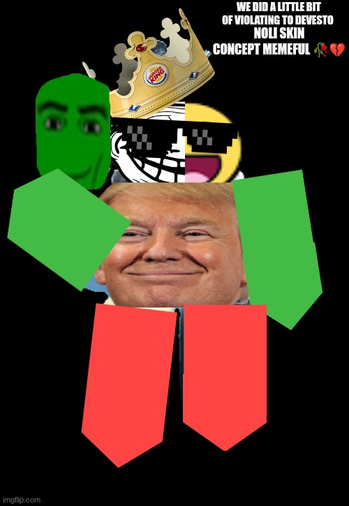 DeVesto | We did a little bit of violating to devesto; Noli skin concept memeful 🥀💔 | image tagged in devesto | made w/ Imgflip meme maker