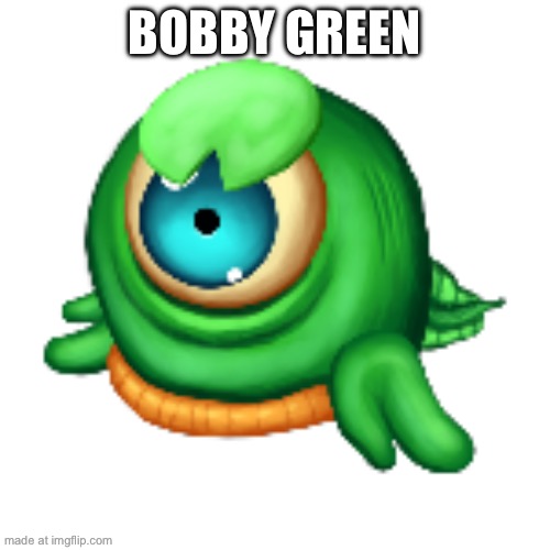 Bobby green | made w/ Imgflip meme maker