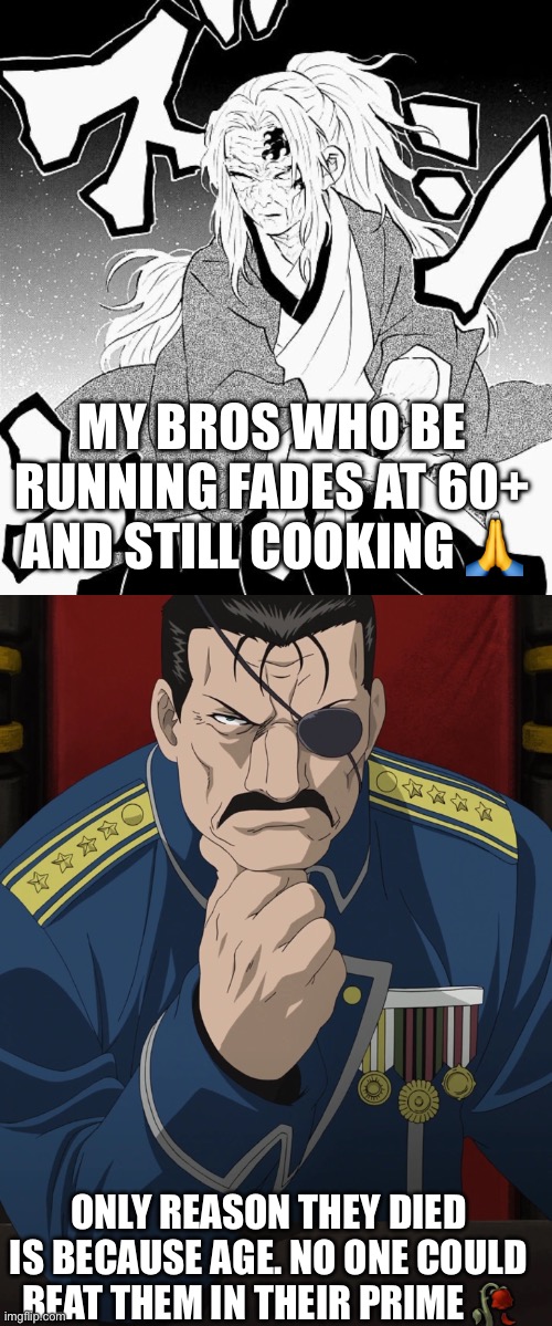 My bros who be running fades at 60+ and still cooking 🙏; Only reason they died is because AGE. no one could beat them in their prime 🥀 | made w/ Imgflip meme maker