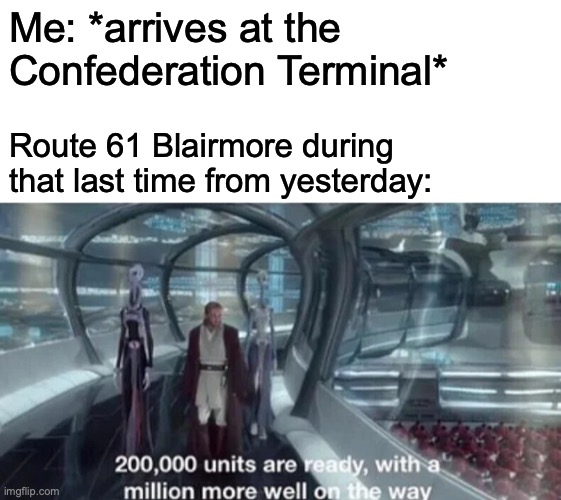 Even though there were five buses showing up like that... yeah... kinda felt like that yesterday morning... | Me: *arrives at the Confederation Terminal*; Route 61 Blairmore during that last time from yesterday: | image tagged in blank white template,200 000 units are ready with a million more well on the way | made w/ Imgflip meme maker