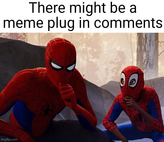 Not sure tho you should go check and if there is upvote them | There might be a meme plug in comments | image tagged in peter parker vs miles morales,meme plug,memes,plug,upvotes,hmmm | made w/ Imgflip meme maker
