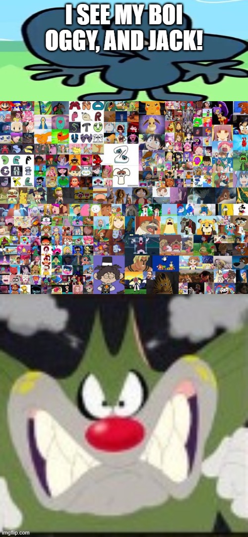 I SEE MY BOI OGGY, AND JACK! | image tagged in 2 popeyes biscuit no drink,angry jack | made w/ Imgflip meme maker