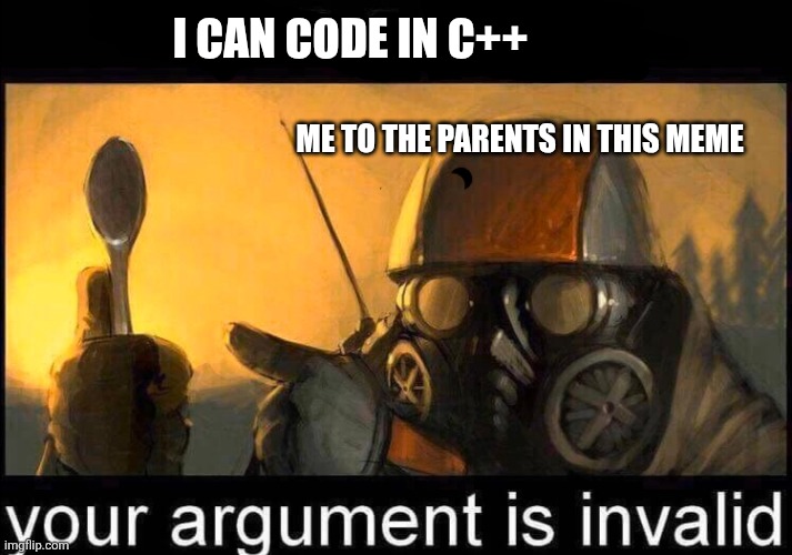 I have a spoon | I can code in c++ Me to the parents in this meme | image tagged in i have a spoon | made w/ Imgflip meme maker
