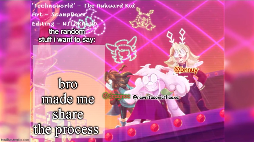 dracnoc, rewrite, and bnnuy temp | bro made me share the process | image tagged in dracnoc rewrite and bnnuy temp | made w/ Imgflip meme maker