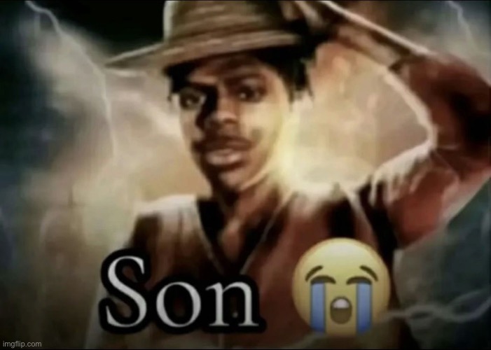 Son | image tagged in son | made w/ Imgflip meme maker