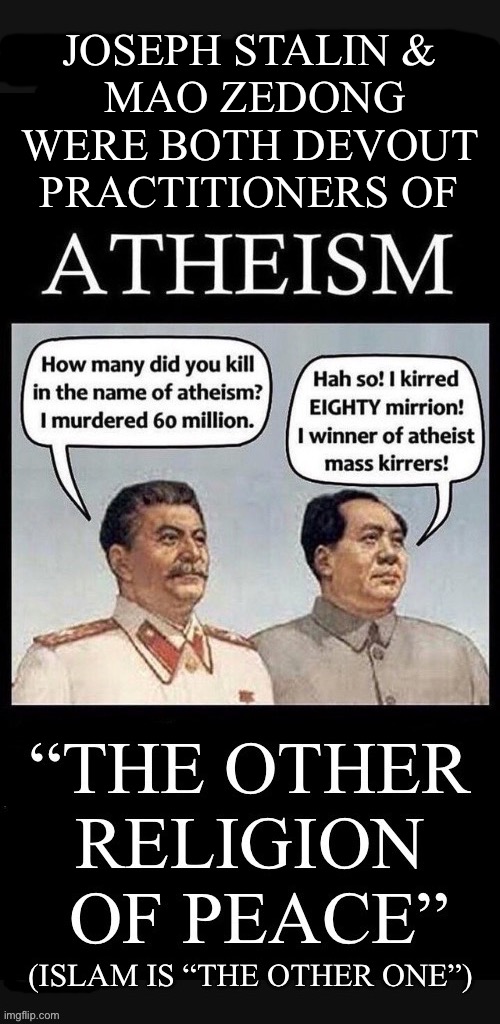 The most destructive “religions of peace” in history… | Joseph Stalin & 
Mao Zedong
Were both devout 
practitioners of | image tagged in anti communists,atheism,joseph stalin,mao zedong,devout,mass murders | made w/ Imgflip meme maker