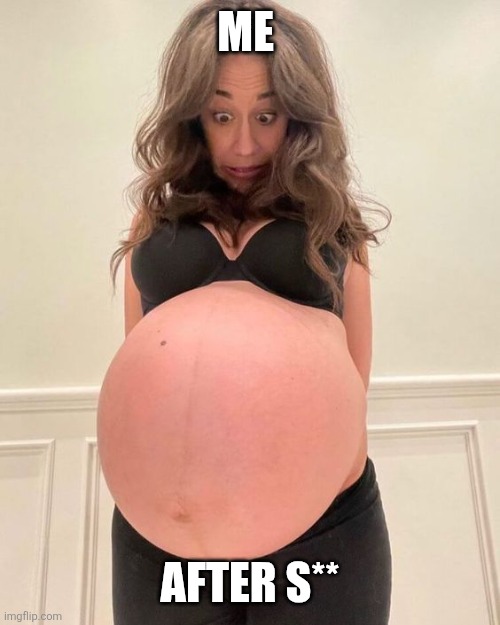 Uh oh | Me; After s** | image tagged in pregnant woman | made w/ Imgflip meme maker