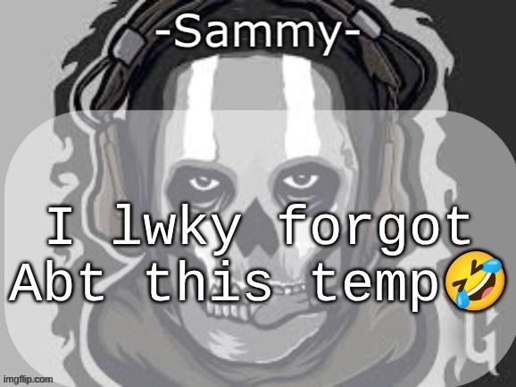 Sammy announcement temp | I lwky forgot Abt this temp🤣 | image tagged in sammy announcement temp | made w/ Imgflip meme maker
