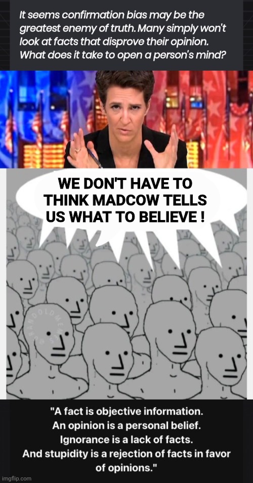 Confirmation bias & mass media mental manipulation | We don't have to think Madcow tells us what to believe ! | image tagged in the madcow missile,brainwashing | made w/ Imgflip meme maker