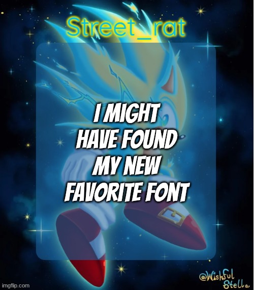 Rat's hyper sonic temp 2: electric boogaloo | I might have found my new favorite font | image tagged in rat's hyper sonic temp 2 electric boogaloo | made w/ Imgflip meme maker