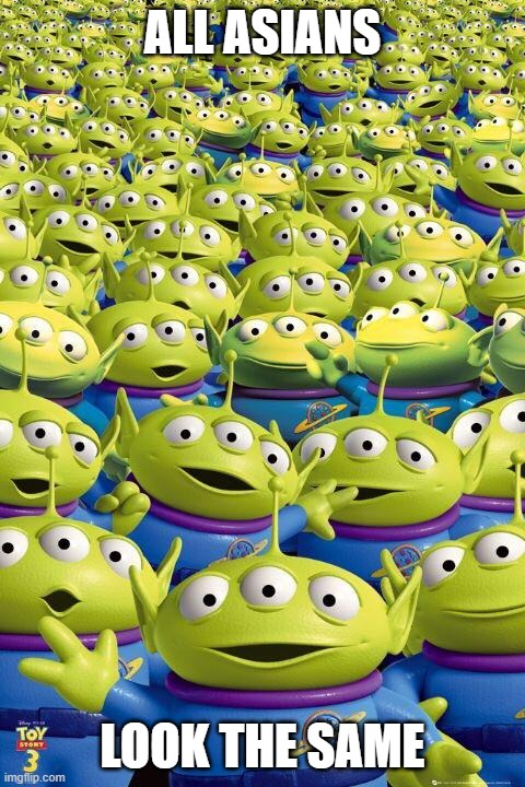 Pov: your asian | All Asians; Look the same | image tagged in toy story aliens | made w/ Imgflip meme maker