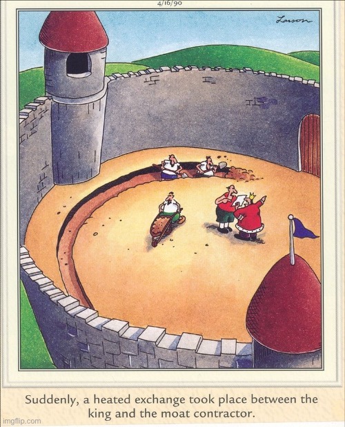 Even back then, good help was hard to find… | image tagged in the far side,comics,castle,moat,king,contractor | made w/ Imgflip meme maker