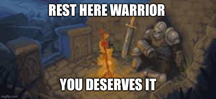 rest here traveler | Rest here warrior; You deserves it | image tagged in rest here traveler | made w/ Imgflip meme maker