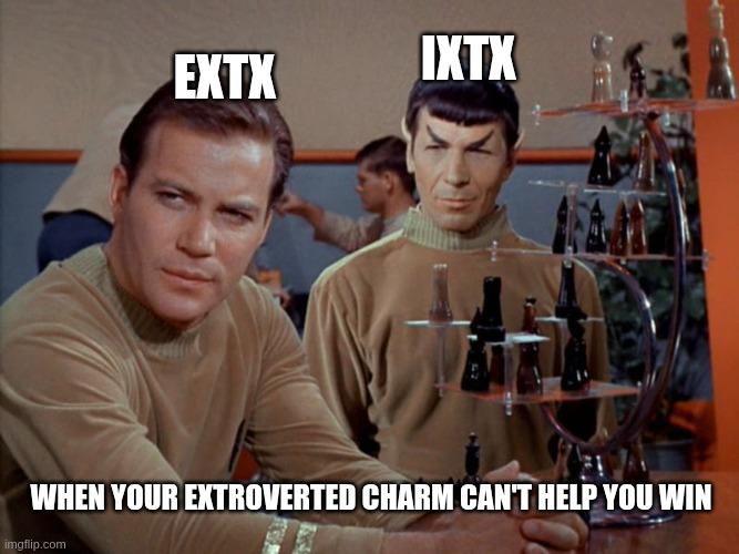 Kirk and Spock play chess | IXTX; EXTX; When your extroverted charm can't help you win | image tagged in kirk and spock play chess,estp,entp,intj,intp,memes | made w/ Imgflip meme maker