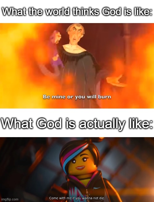 Something us Christians wish we could get through to others... | What the world thinks God is like:; What God is actually like: | image tagged in christian,christianity,god,christian memes | made w/ Imgflip meme maker