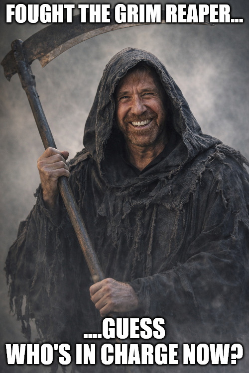 Chuck Norris | Fought the grim reaper... ....guess who's in charge now? | image tagged in chuck norris,chuck noris beats death,grim reaper,chuck norris grim reaper | made w/ Imgflip meme maker