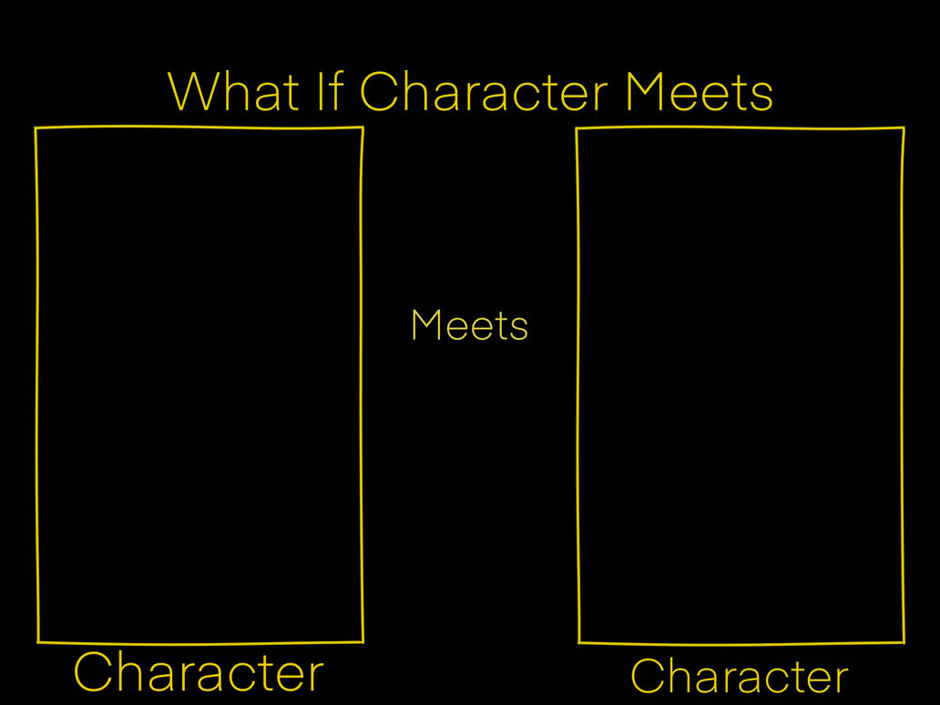What If Character meets Character Blank Meme Template