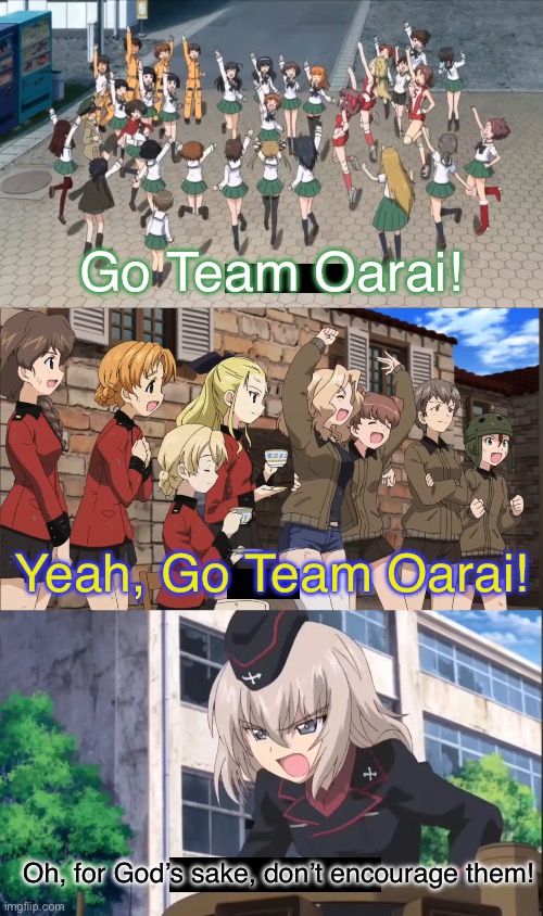 Don’t be a party pooper, Erika. | Go Team Oarai! Yeah, Go Team Oarai! Oh, for God’s sake, don’t encourage them! | image tagged in girls und panzer,venture bros,girls und venture,parody,meme,reference | made w/ Imgflip meme maker