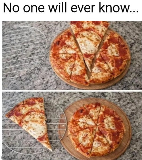 No one will ever know... | image tagged in memes,meme,funny,funny meme,funny memes | made w/ Imgflip meme maker