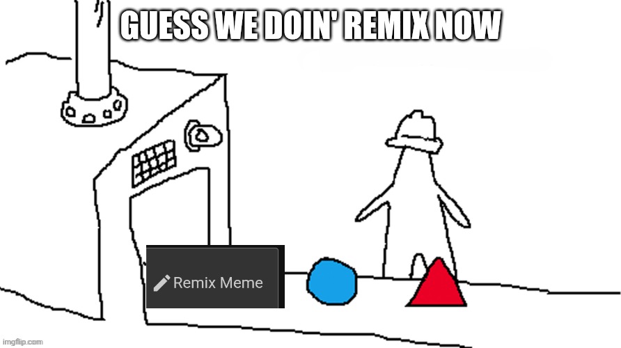 Guess we are doing x now | Guess we doin' remix now | image tagged in guess we are doing x now | made w/ Imgflip meme maker
