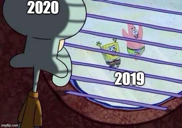 PTSD, much? | image tagged in 2020 sucked,2019,lockdown,inside,spongebob,squidward window | made w/ Imgflip meme maker