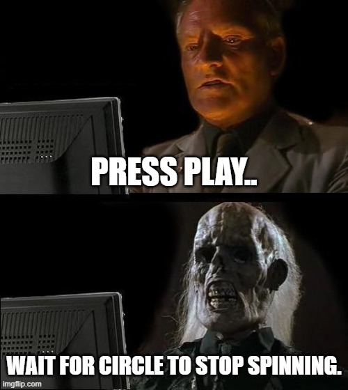 Relatable. | image tagged in relatable memes,the internet,waiting | made w/ Imgflip meme maker