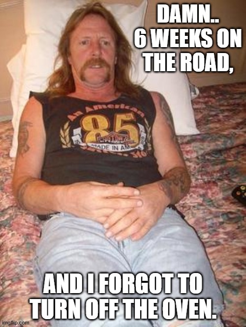 Uncle Dusty on Tour. | image tagged in tour,uncle,dust,oven,road trip | made w/ Imgflip meme maker