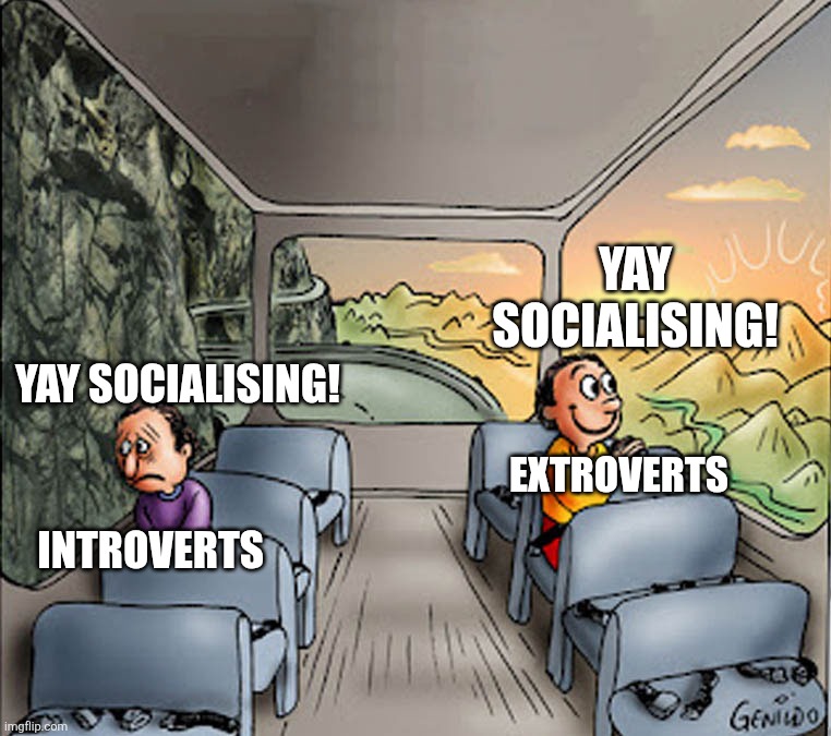 Two guys on a bus | yay socialising! yay socialising! Extroverts; Introverts | image tagged in two guys on a bus | made w/ Imgflip meme maker