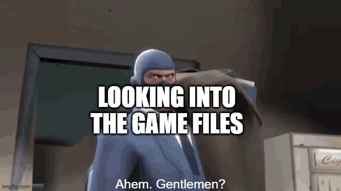 Here's the way to find your downloaded GD songs, if Newgrounds doesn't have them anymore. | Looking into the game files; Ahem. Gentlemen? | image tagged in tf2 spy ahem gentlemen | made w/ Imgflip meme maker
