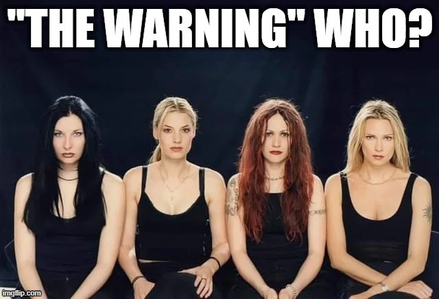 The better all-female rock/metal band. | image tagged in rock music,metal,chicks,awesome,music | made w/ Imgflip meme maker