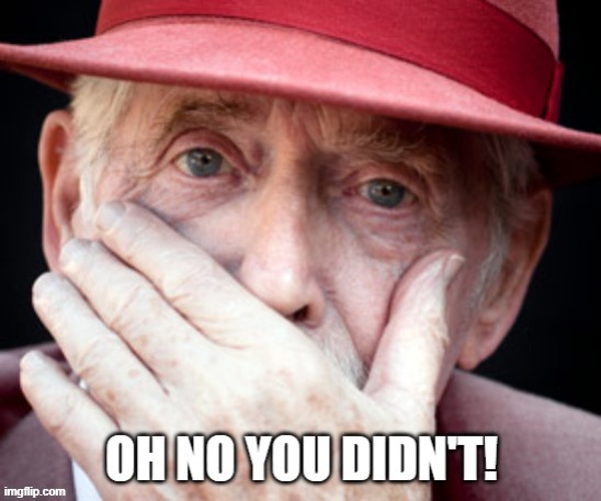 Shut yo mouth! | image tagged in oh no you didn't | made w/ Imgflip meme maker