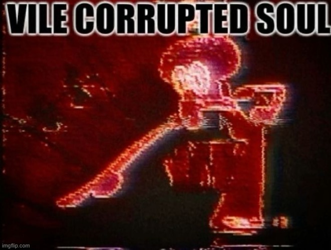 goodnight | image tagged in vile corrupted soul | made w/ Imgflip meme maker