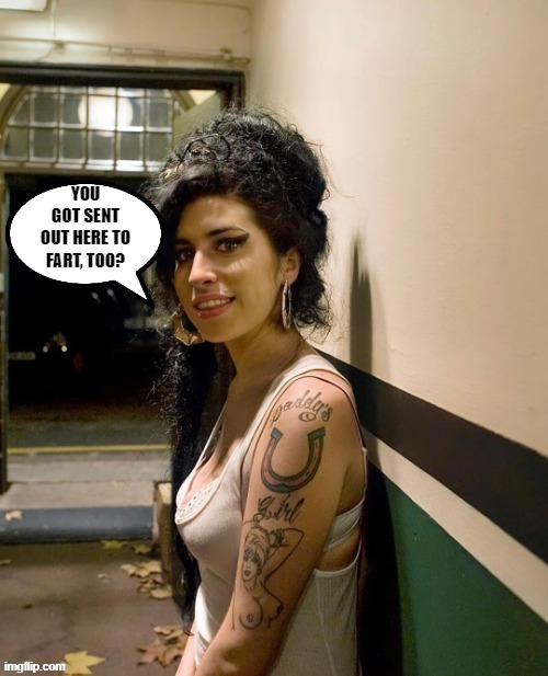 Amy Winehouse had it rough.. | image tagged in farting,no fun,hallway | made w/ Imgflip meme maker