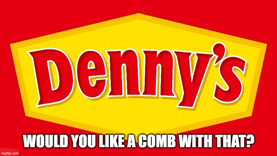 Dirty Denny's | image tagged in dirty,gross,hairy,food | made w/ Imgflip meme maker