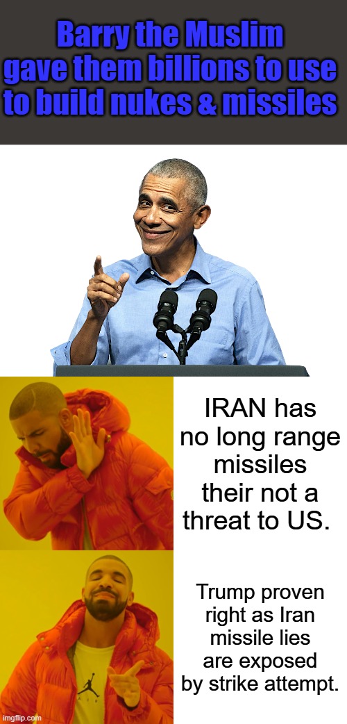 His Library needs torn down. Traitors have no right to monuments in their honor. | Barry the Muslim gave them billions to use to build nukes & missiles; IRAN has no long range missiles their not a threat to US. Trump proven right as Iran missile lies are exposed by strike attempt. | image tagged in obama - sneaky shit,memes,drake hotline bling | made w/ Imgflip meme maker